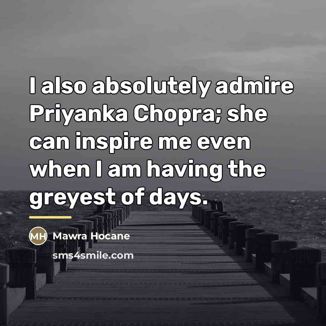 “I also absolutely admire Priyanka Chopra; she can inspire me…” quote by Mawra Hocane