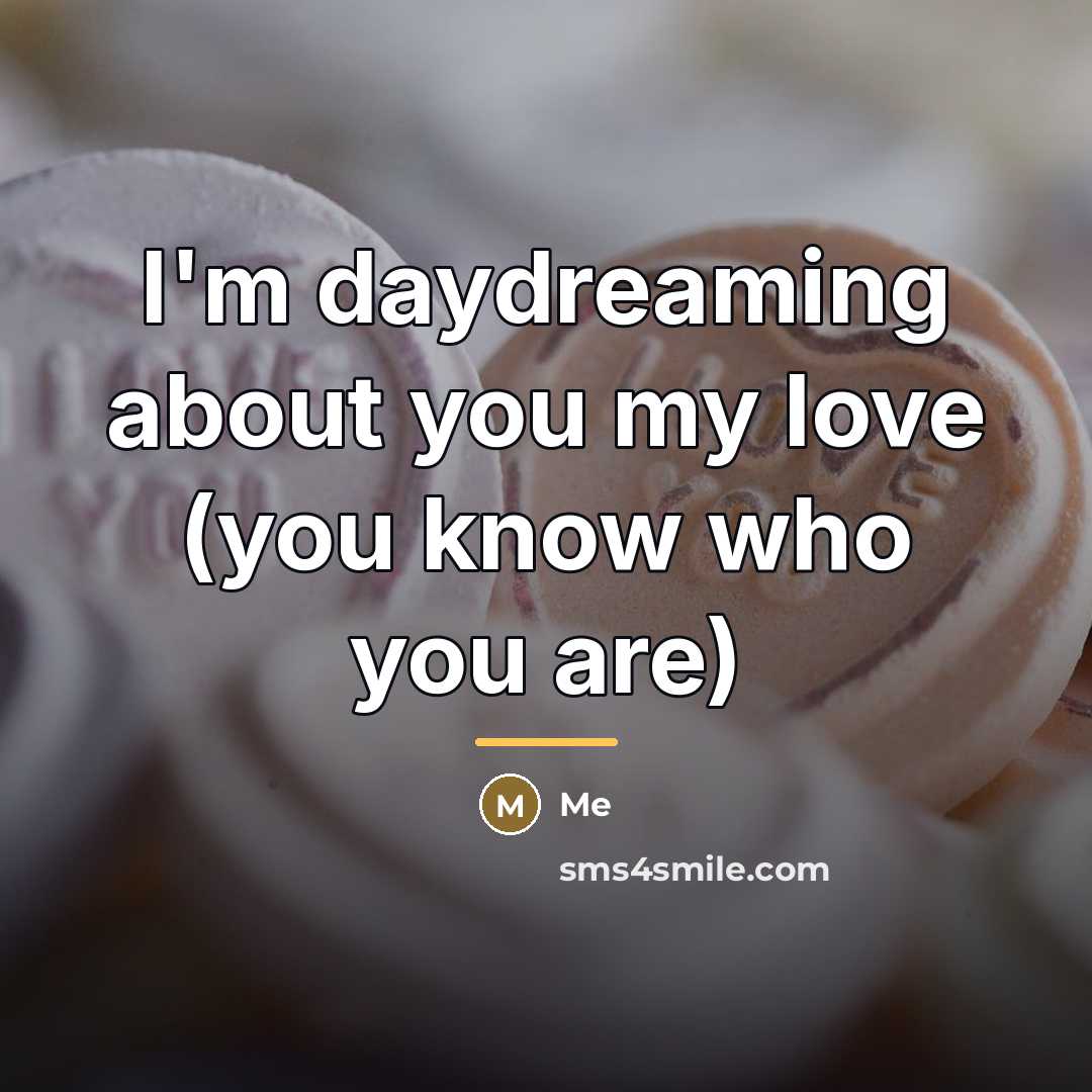 “I'm daydreaming about you my love (you know who you…” quote by Me