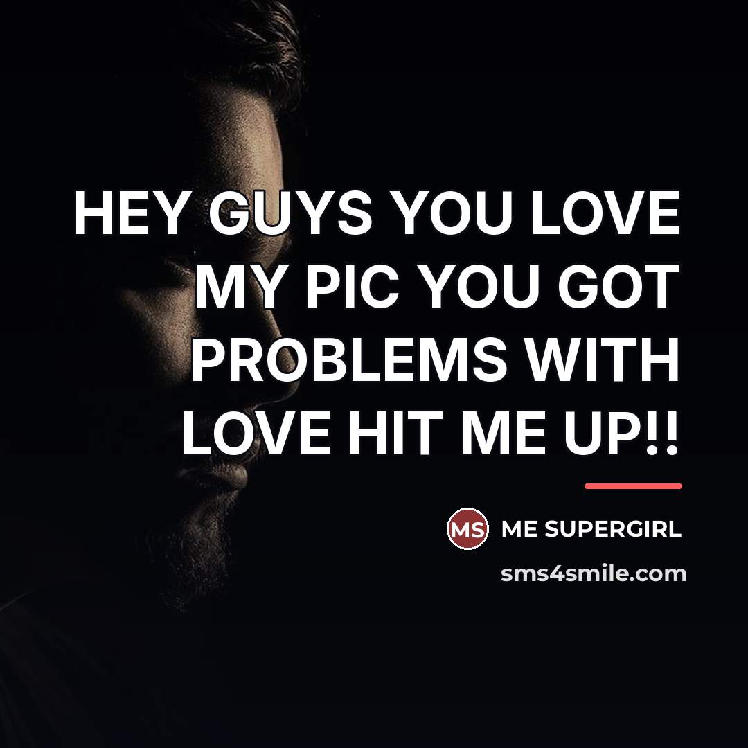 “HEY GUYS YOU LOVE MY PIC YOU GOT PROBLEMS WITH…” quote by Me Supergirl