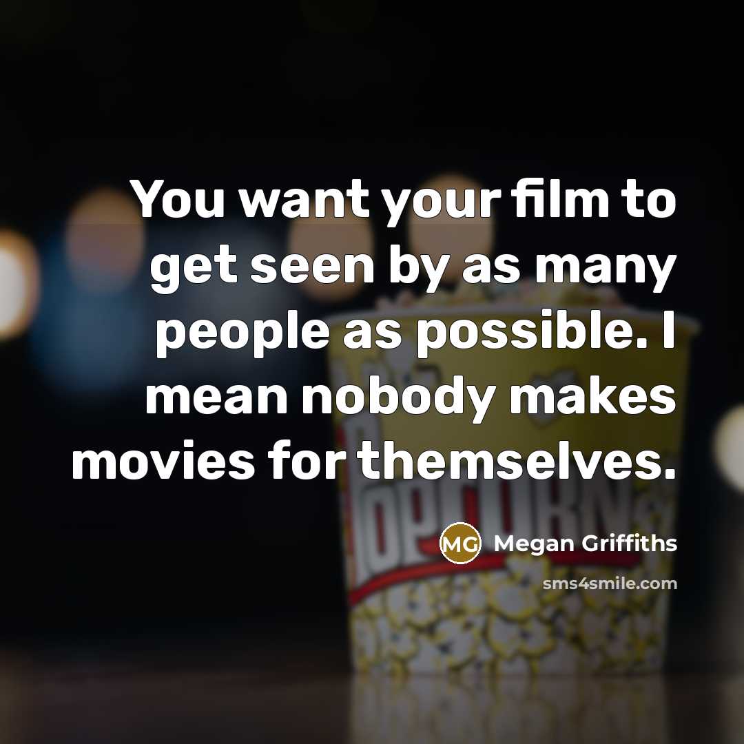 “You want your film to get seen by as many…” quote by Megan Griffiths