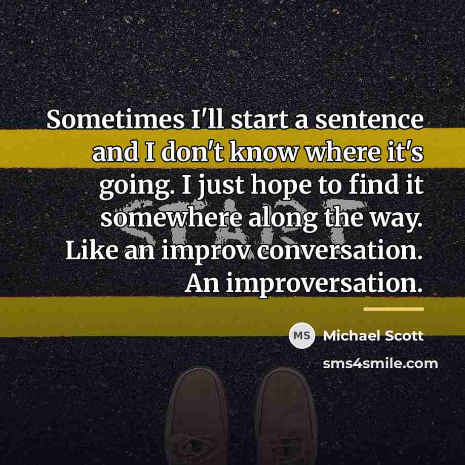 “Sometimes I'll start a sentence and I don't know where…” quote by Michael Scott