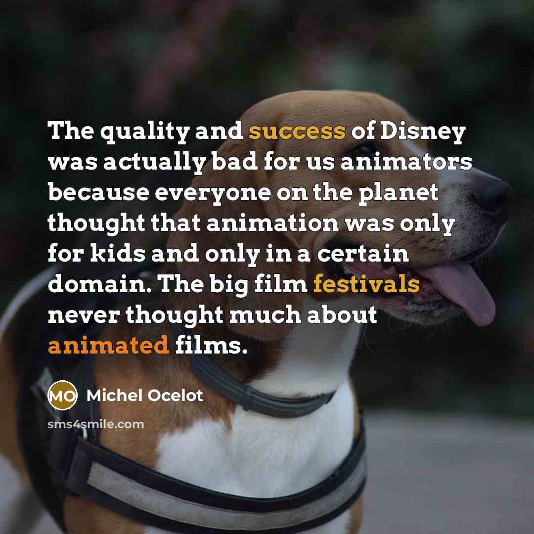 “The quality and success of Disney was actually bad for…” quote by Michel Ocelot