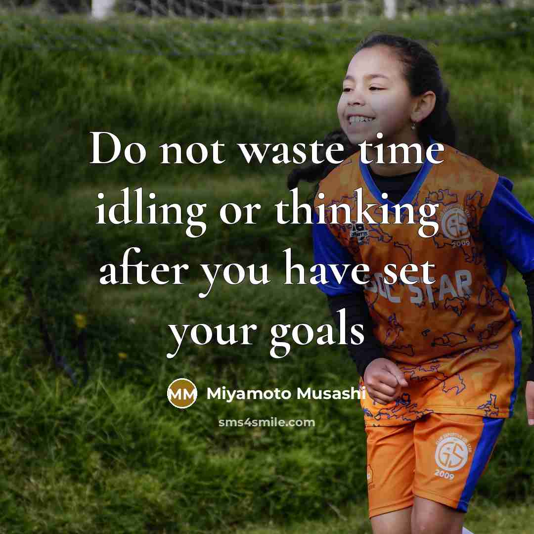 “Do not waste time idling or thinking after you have…” quote by Miyamoto Musashi