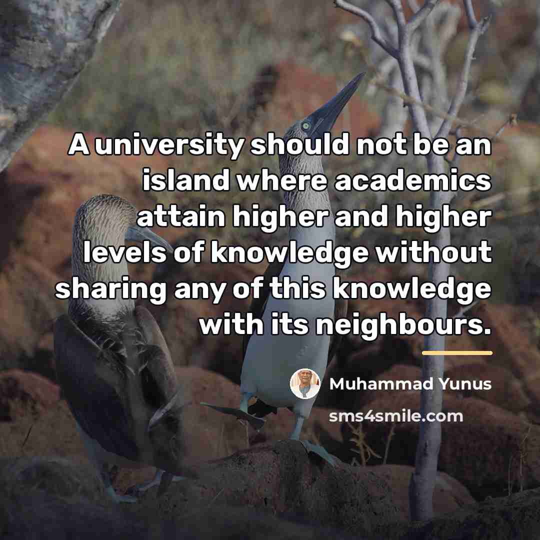 “A university should not be an island where academics attain…” quote by Muhammad Yunus