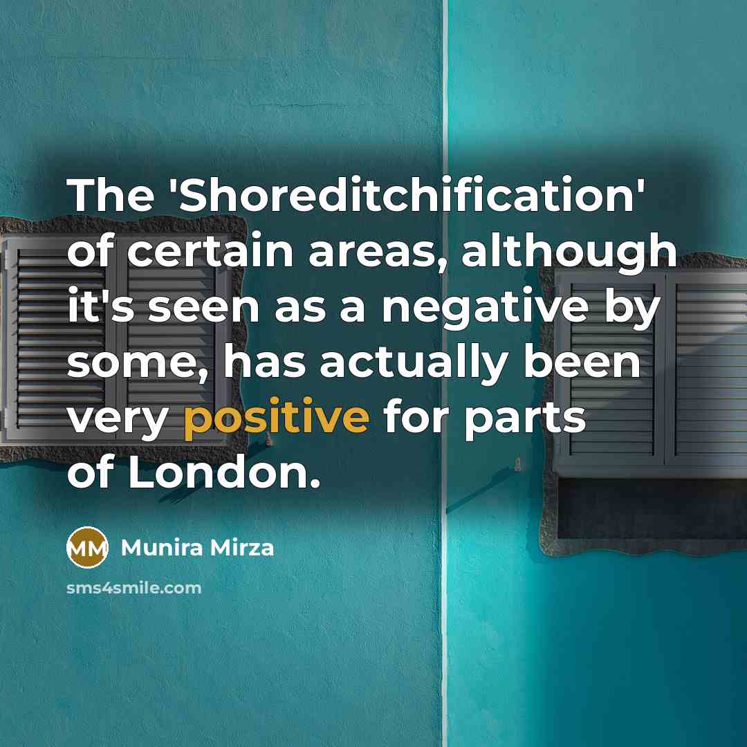 “The 'Shoreditchification' of certain areas, although it's seen as a…” quote by Munira Mirza