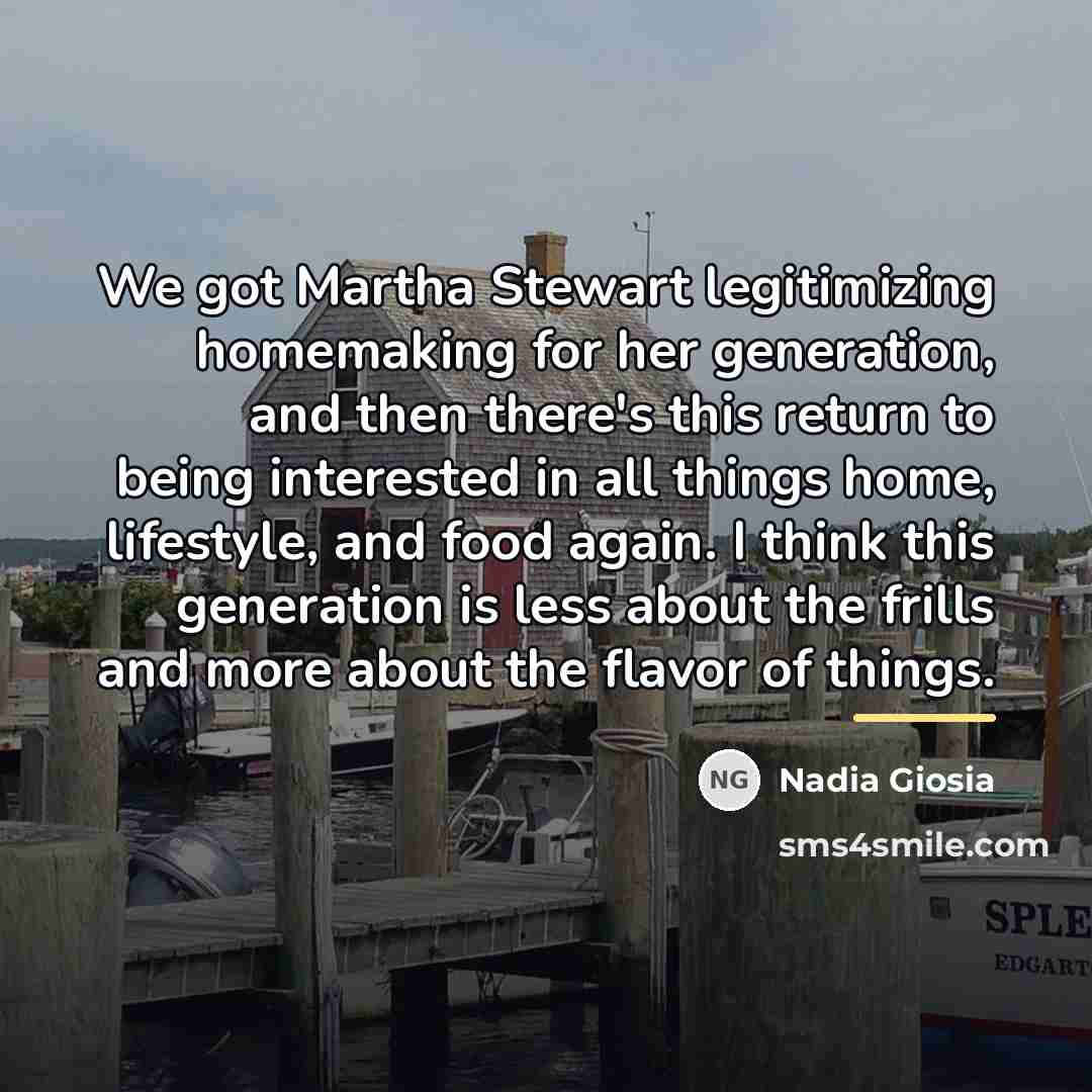 “We got Martha Stewart legitimizing homemaking for her generation, and…” quote by Nadia Giosia