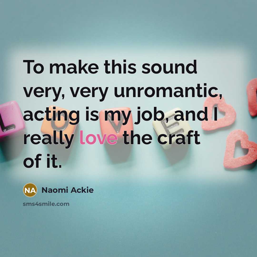 “To make this sound very, very unromantic, acting is my…” quote by Naomi Ackie