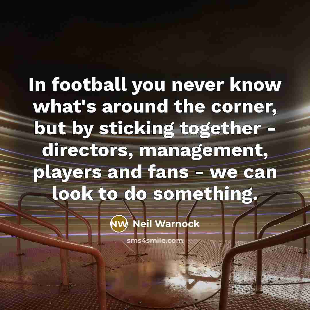 “In football you never know what's around the corner, but…” quote by Neil Warnock