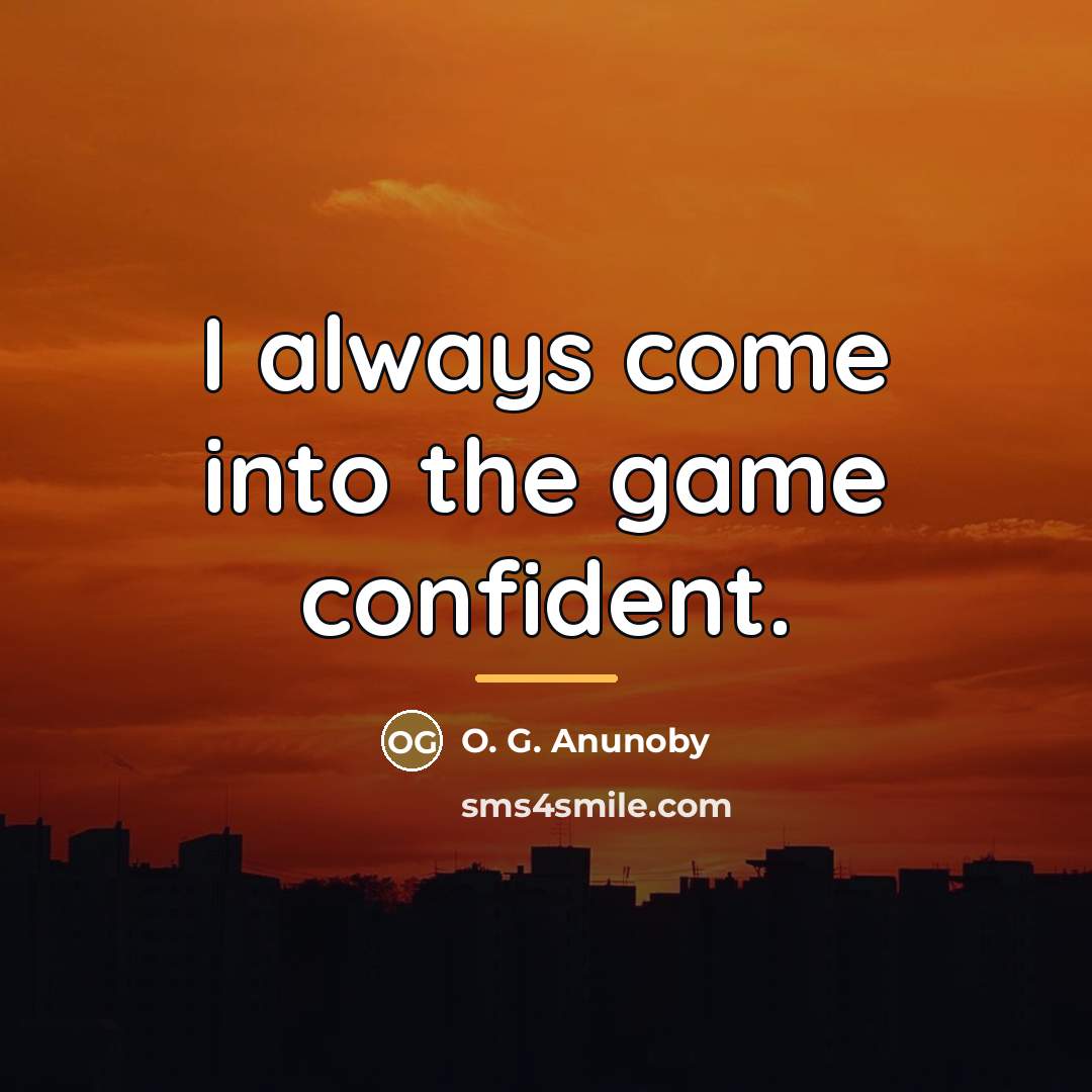 “I always come into the game confident.…” quote by O. G. Anunoby