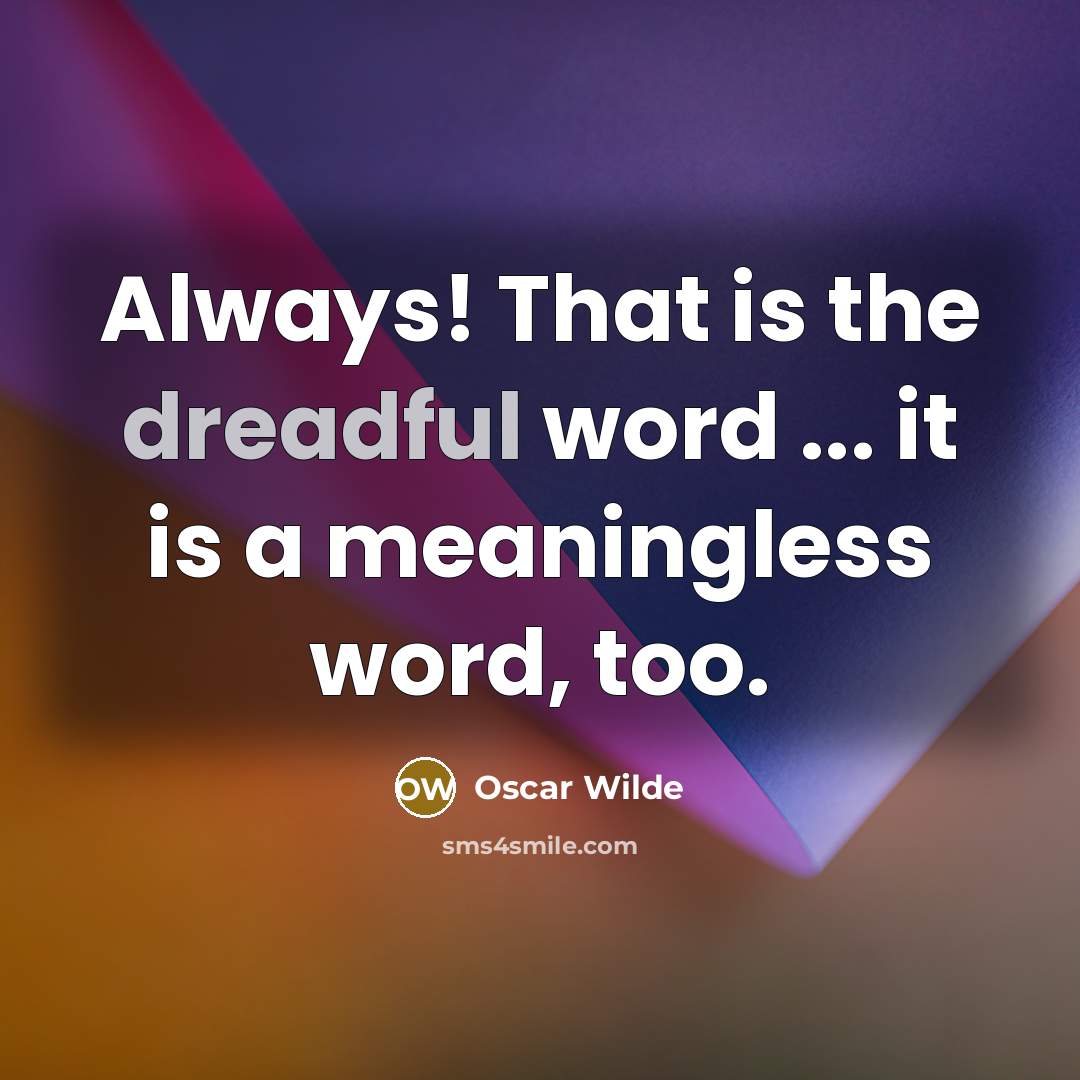“Always! That is the dreadful word ... it is a…” quote by Oscar Wilde