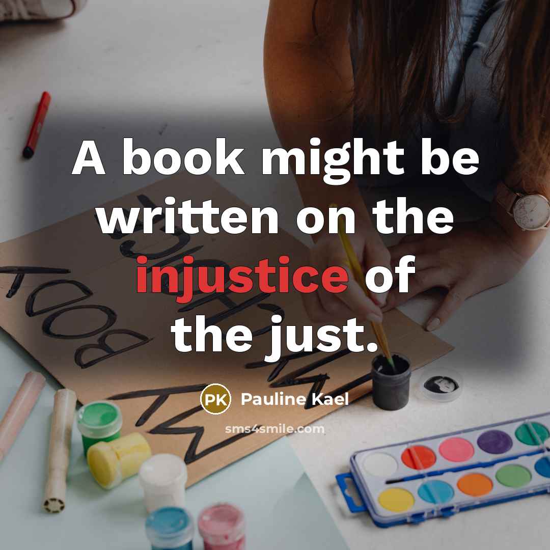 “A book might be written on the injustice of the…” quote by Pauline Kael