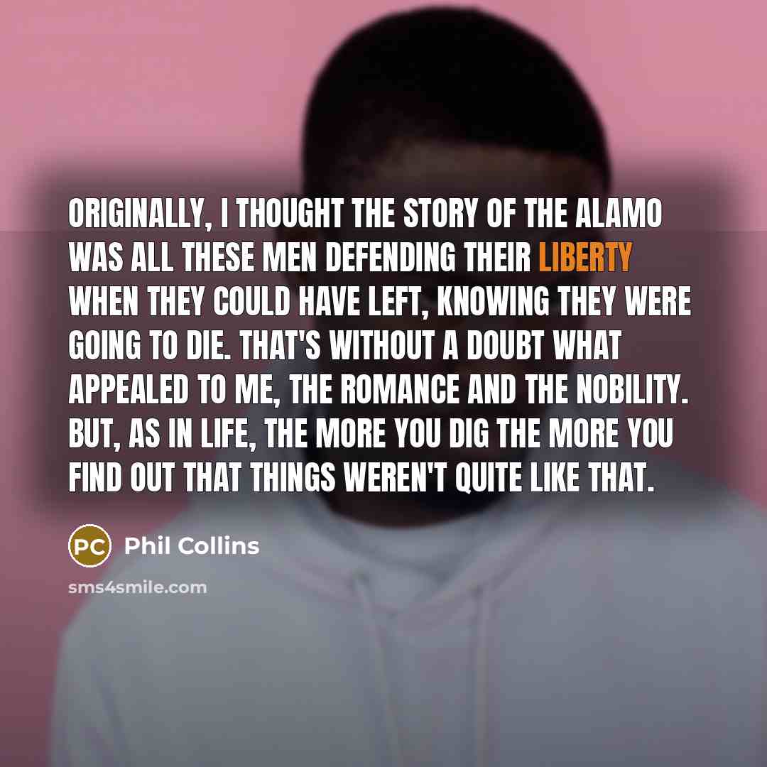“Originally, I thought the story of the Alamo was all…” quote by Phil Collins