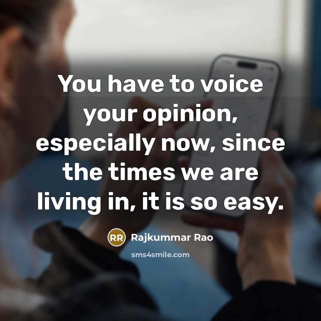 “You have to voice your opinion, especially now, since the…” quote by Rajkummar Rao