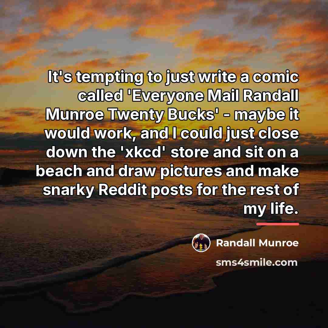 “It's tempting to just write a comic called 'Everyone Mail…” quote by Randall Munroe