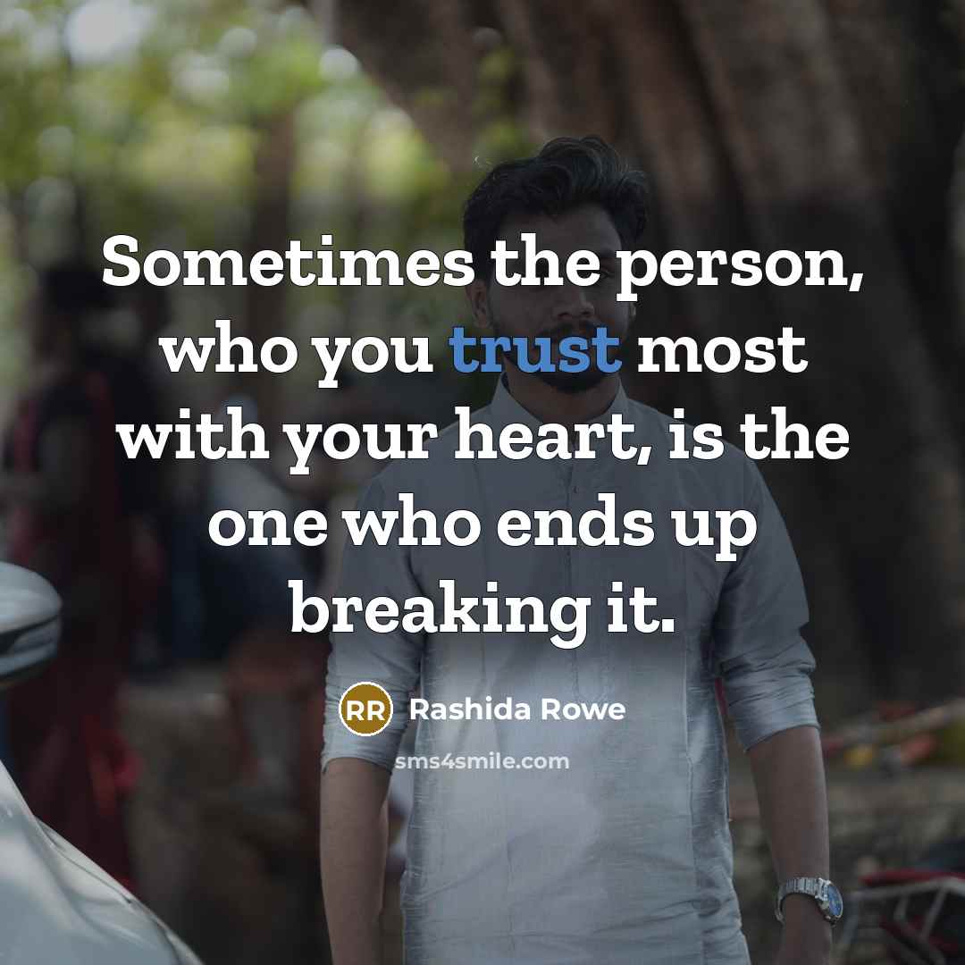 “Sometimes the person, who you trust most with your heart,…” quote by Rashida Rowe