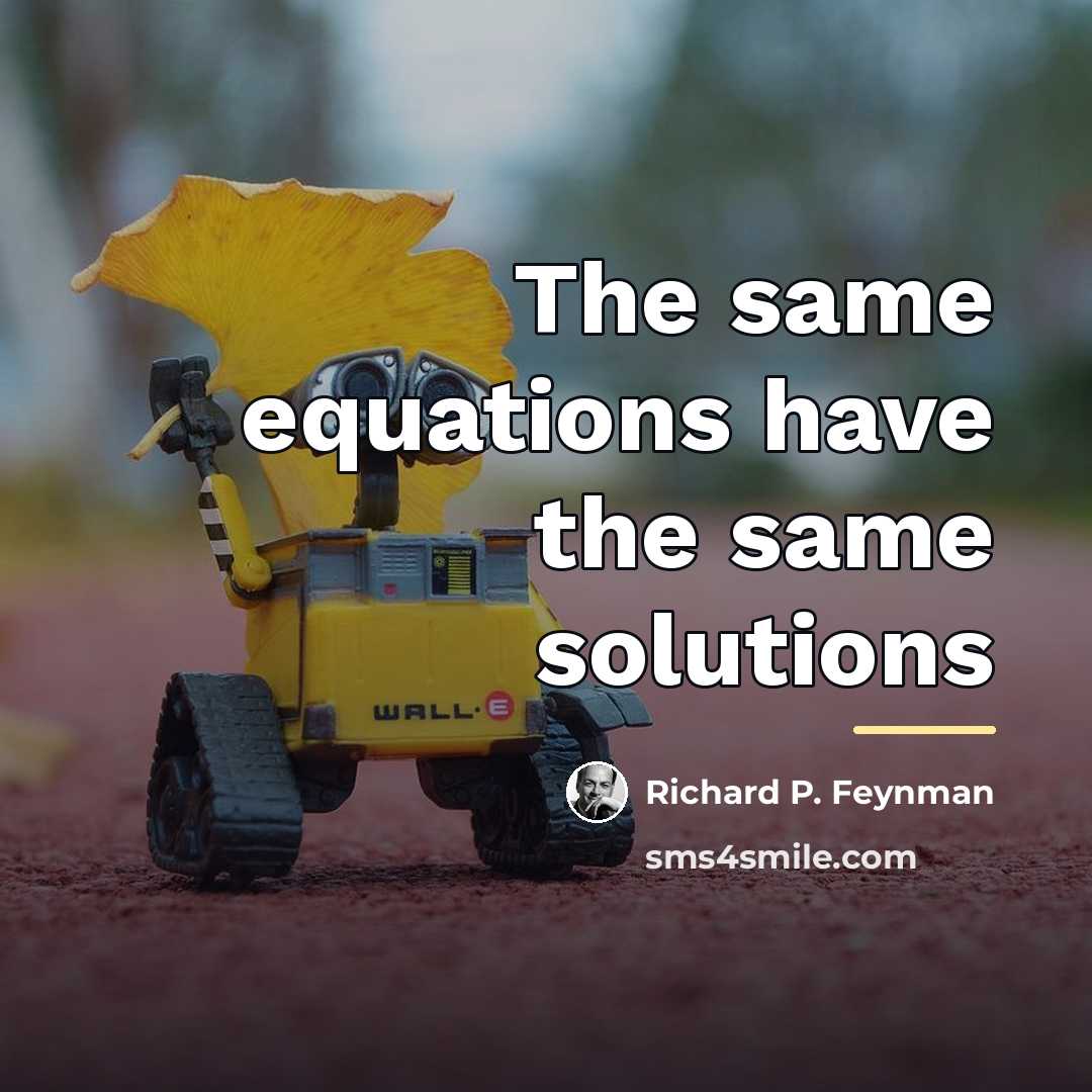 “The same equations have the same solutions…” quote by Richard P. Feynman