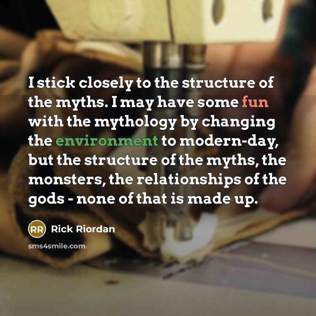 “I stick closely to the structure of the myths. I…” quote by Rick Riordan