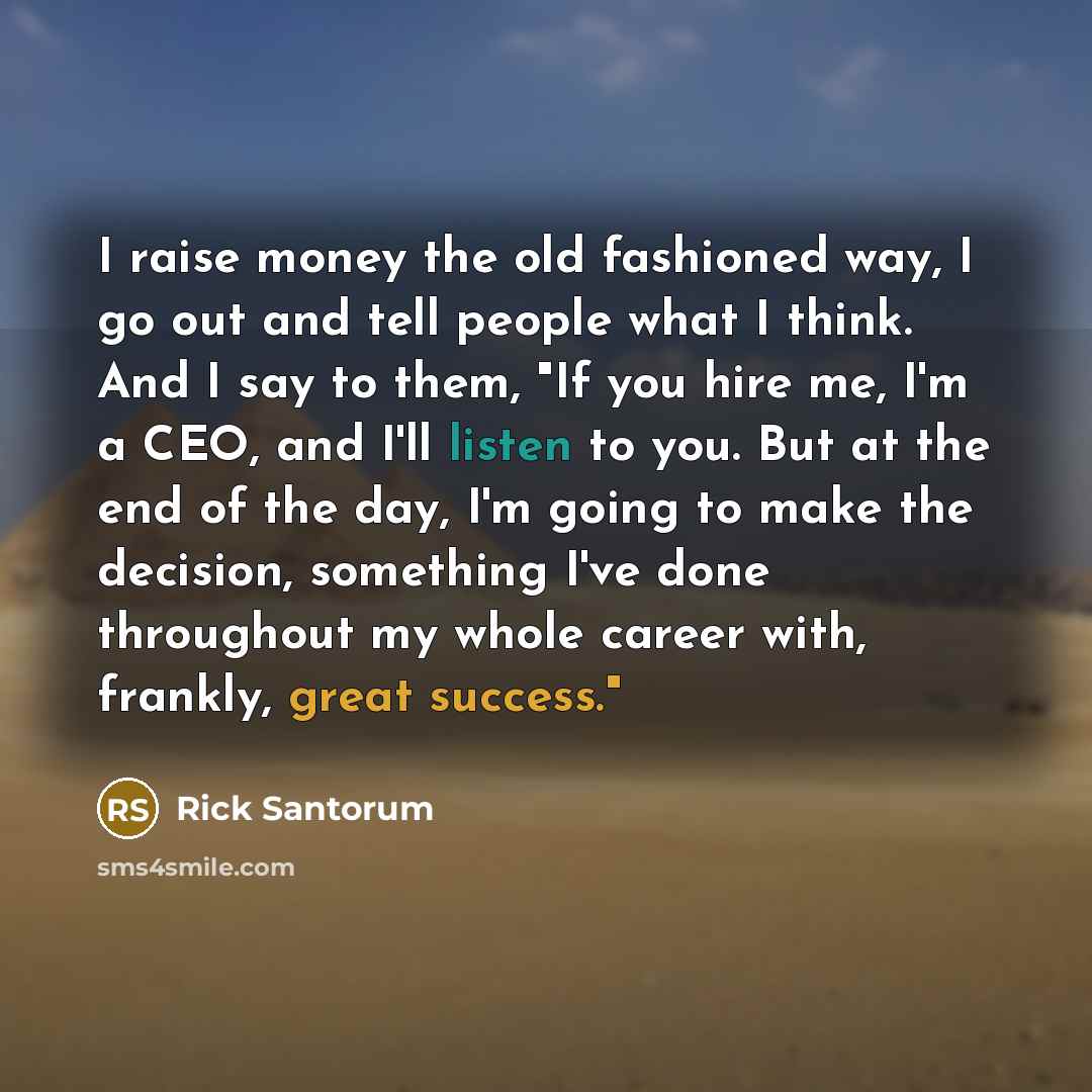“I raise money the old fashioned way, I go out…” quote by Rick Santorum