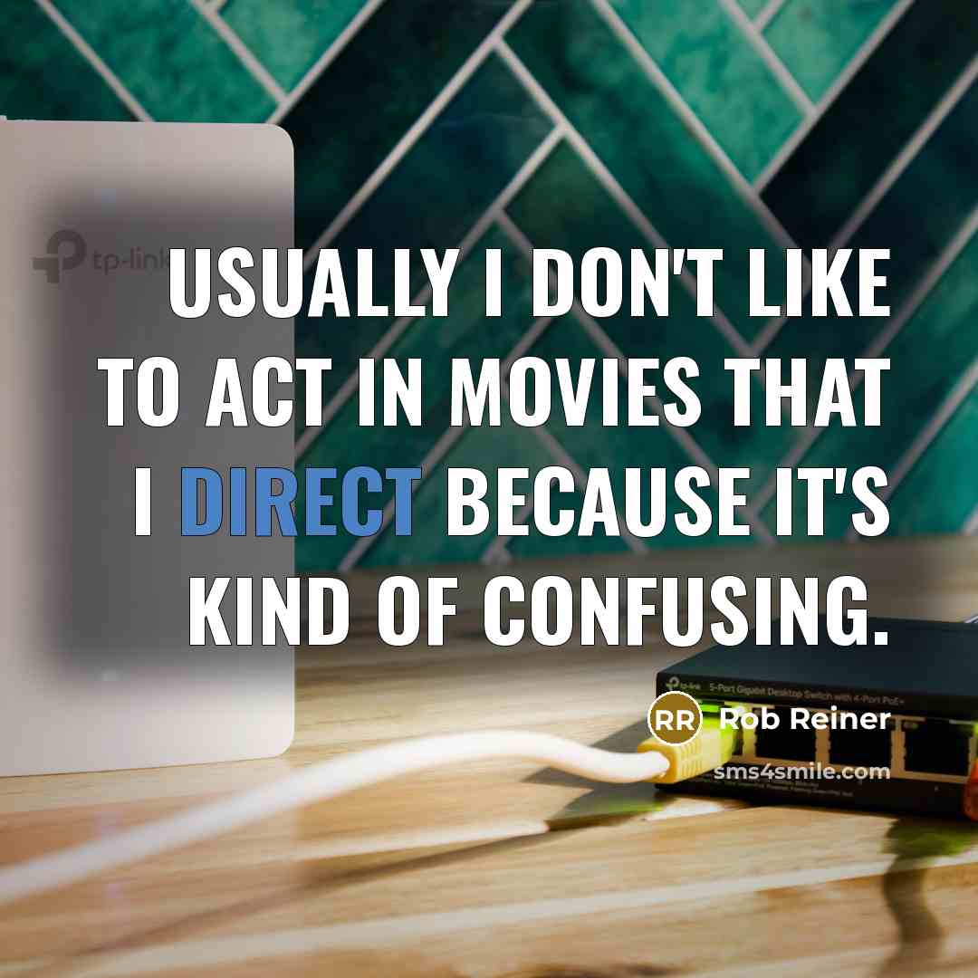 “Usually I don't like to act in movies that I…” quote by Rob Reiner