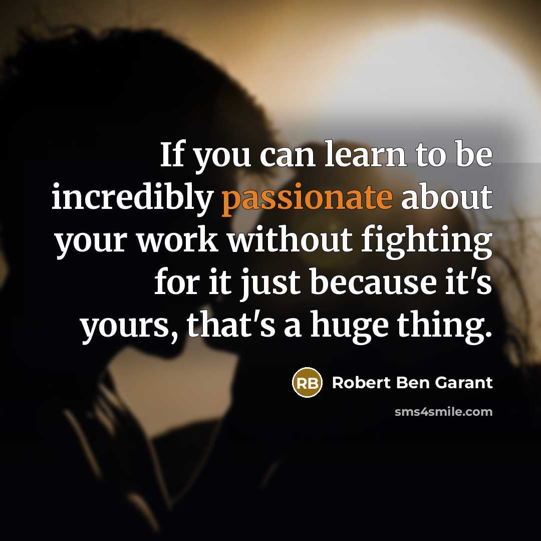 “If you can learn to be incredibly passionate about your…” quote by Robert Ben Garant