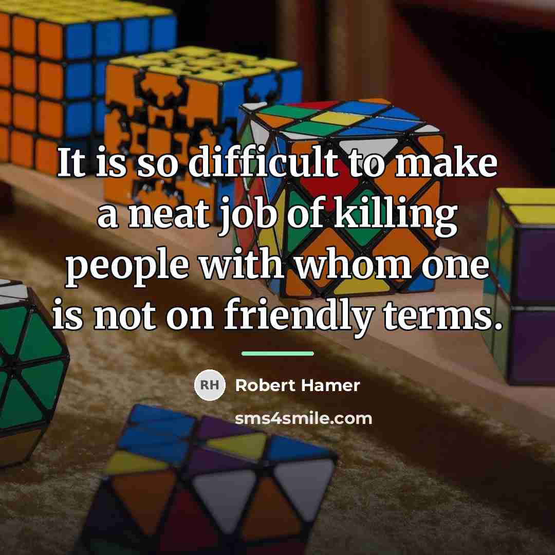 “It is so difficult to make a neat job of…” quote by Robert Hamer