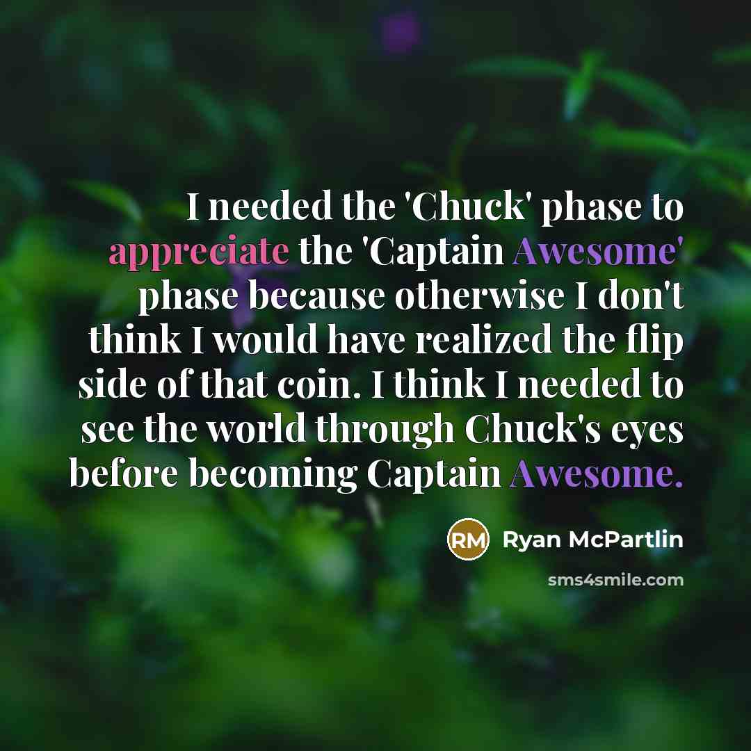 “I needed the 'Chuck' phase to appreciate the 'Captain Awesome'…” quote by Ryan McPartlin