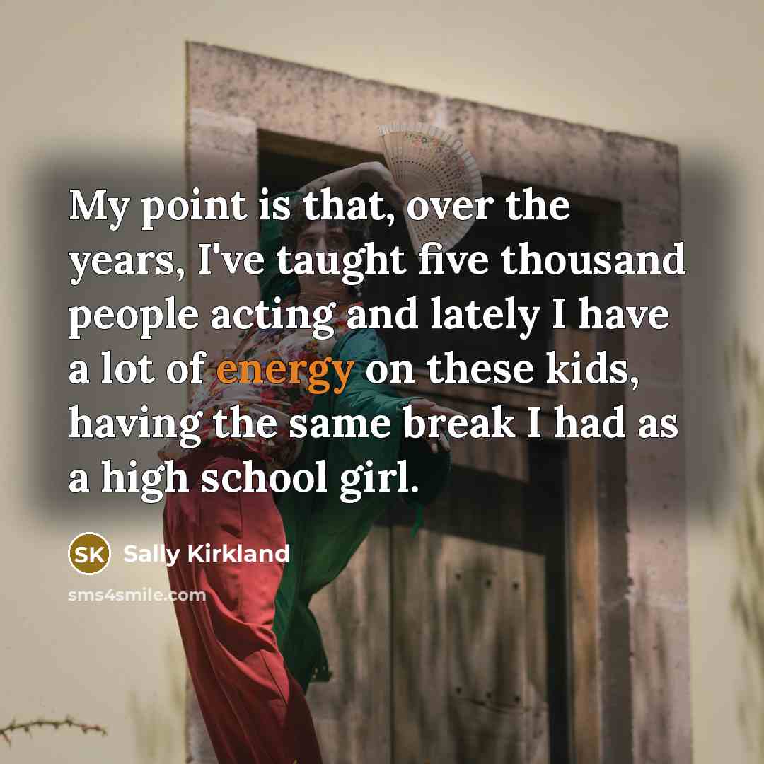 “My point is that, over the years, I've taught five…” quote by Sally Kirkland