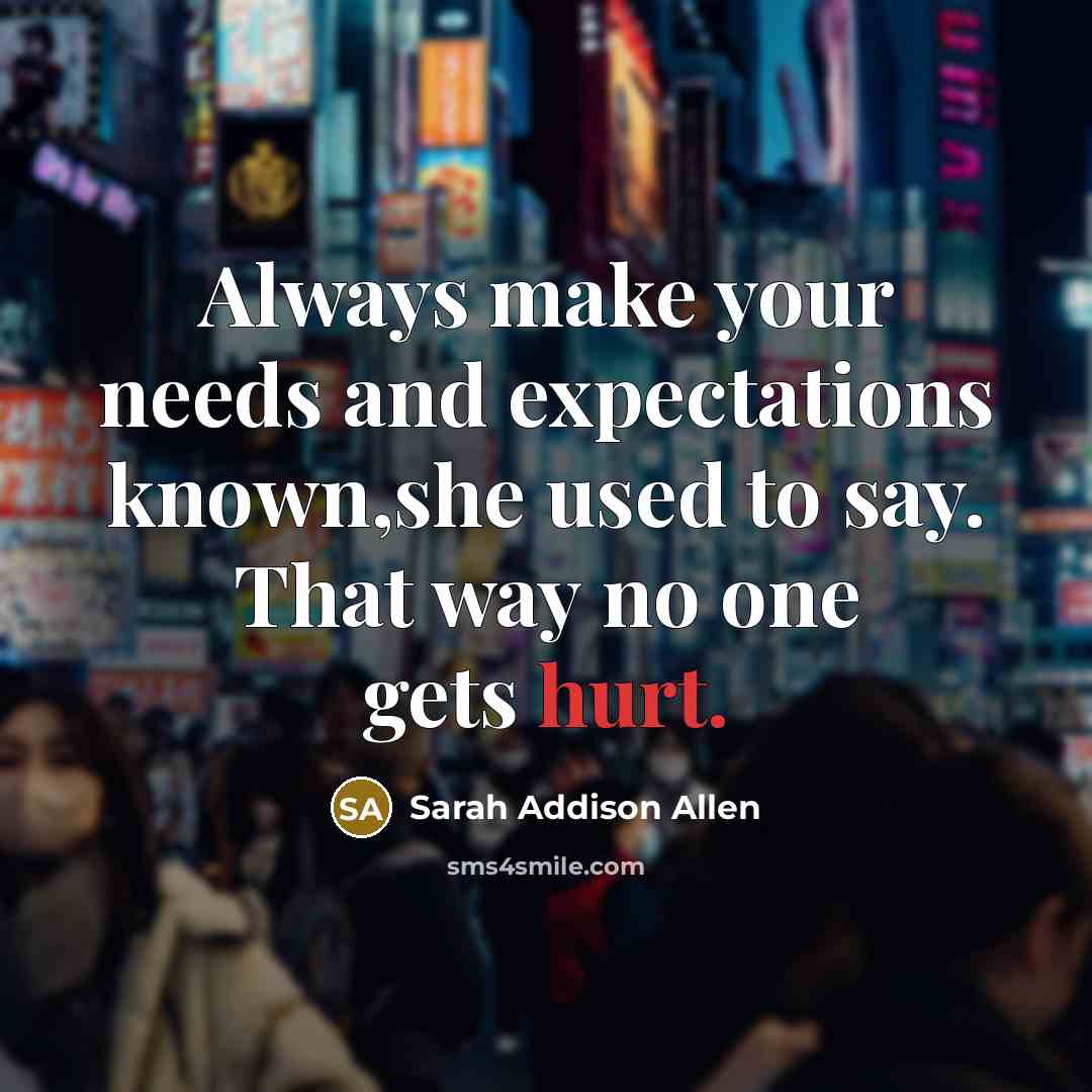 “Always make your needs and expectations known,she used to say.…” quote by Sarah Addison Allen