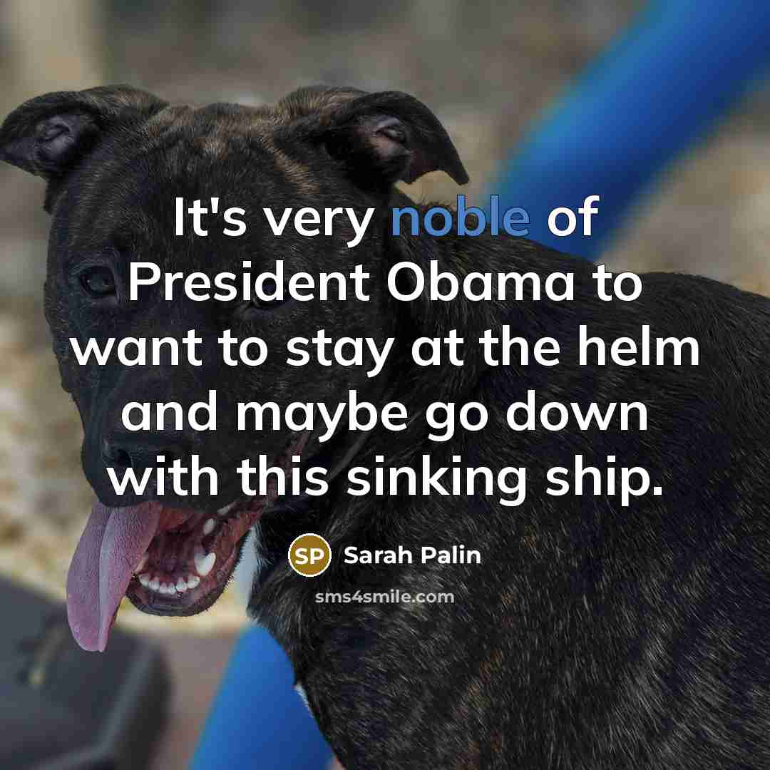 “It's very noble of President Obama to want to stay…” quote by Sarah Palin