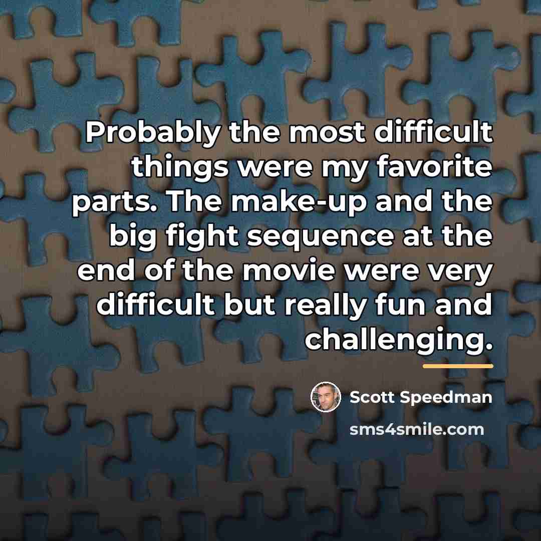 “Probably the most difficult things were my favorite parts. The…” quote by Scott Speedman