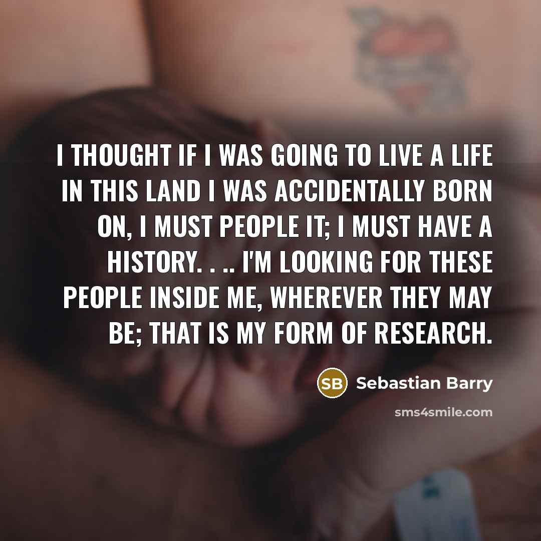 “I thought if I was going to live a life…” quote by Sebastian Barry