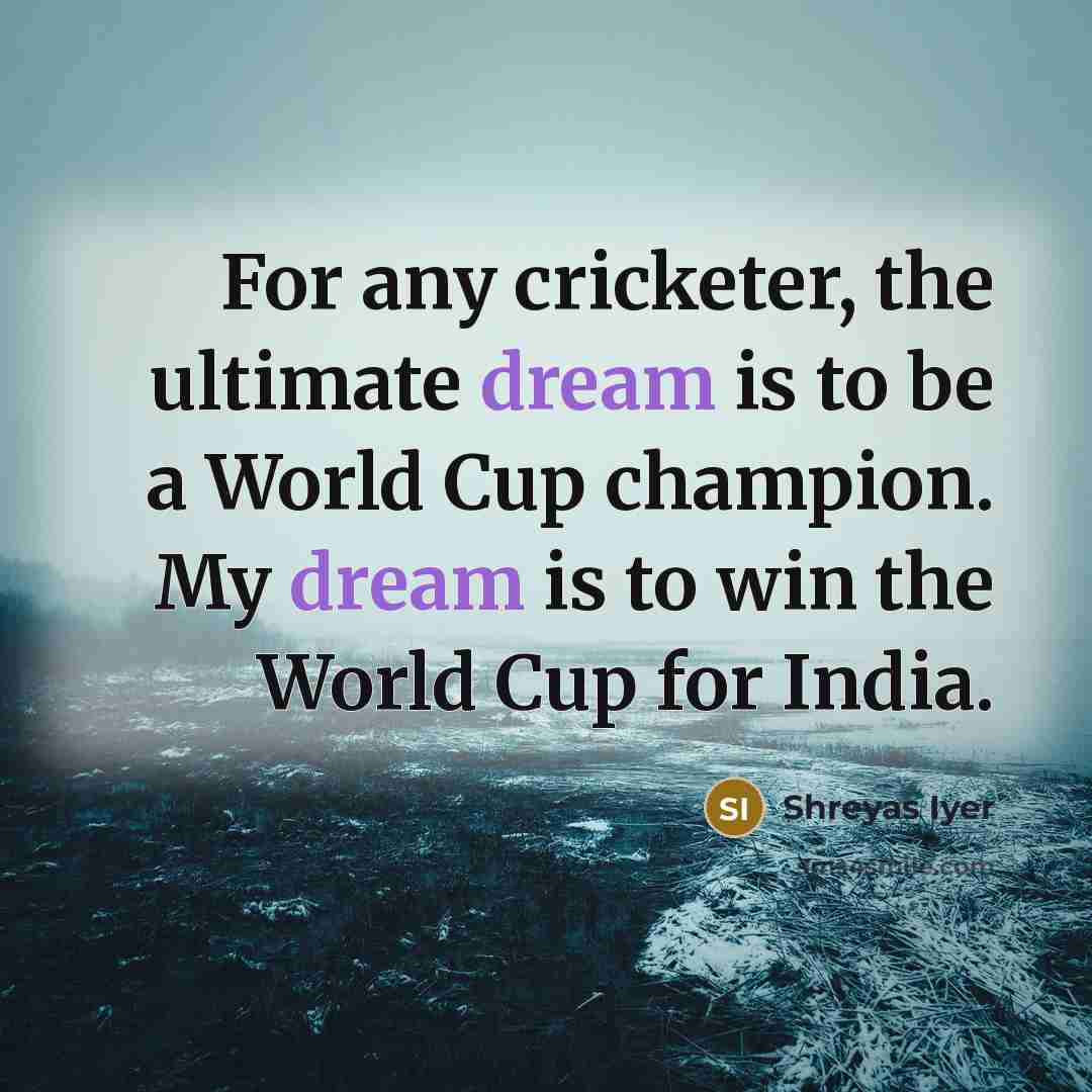 “For any cricketer, the ultimate dream is to be a…” quote by Shreyas Iyer
