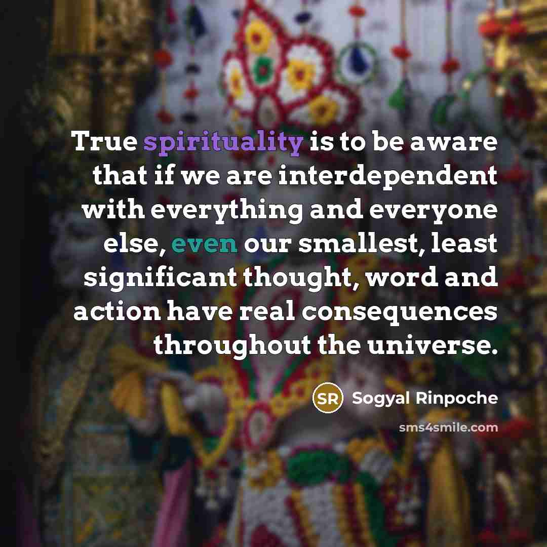“True spirituality is to be aware that if we are…” quote by Sogyal Rinpoche