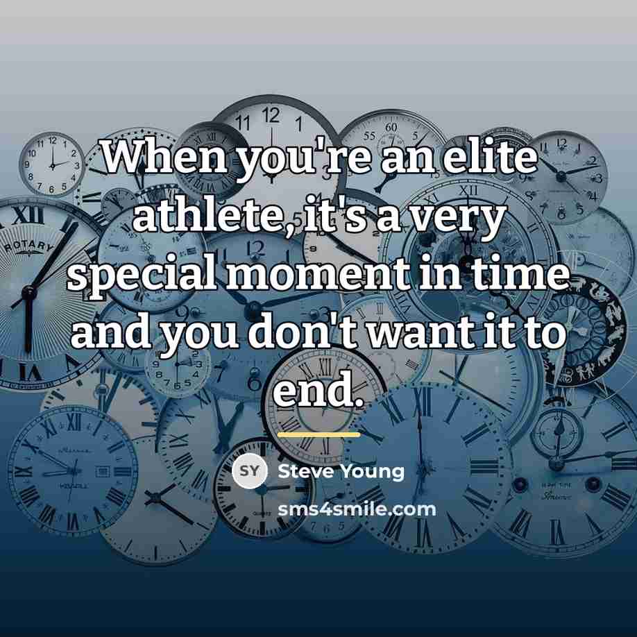 “When you're an elite athlete, it's a very special moment…” quote by Steve Young