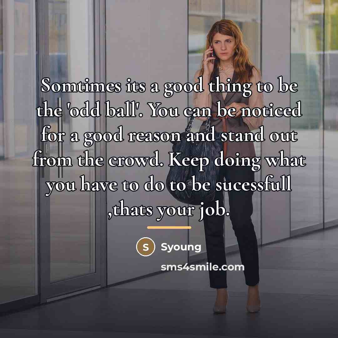 “Somtimes its a good thing to be the 'odd ball'.…” quote by Syoung