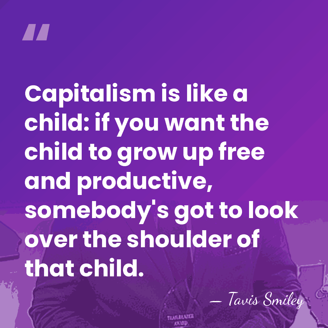 Capitalism is like a child: if you want the child to grow&hellip; - Tavis Smiley
