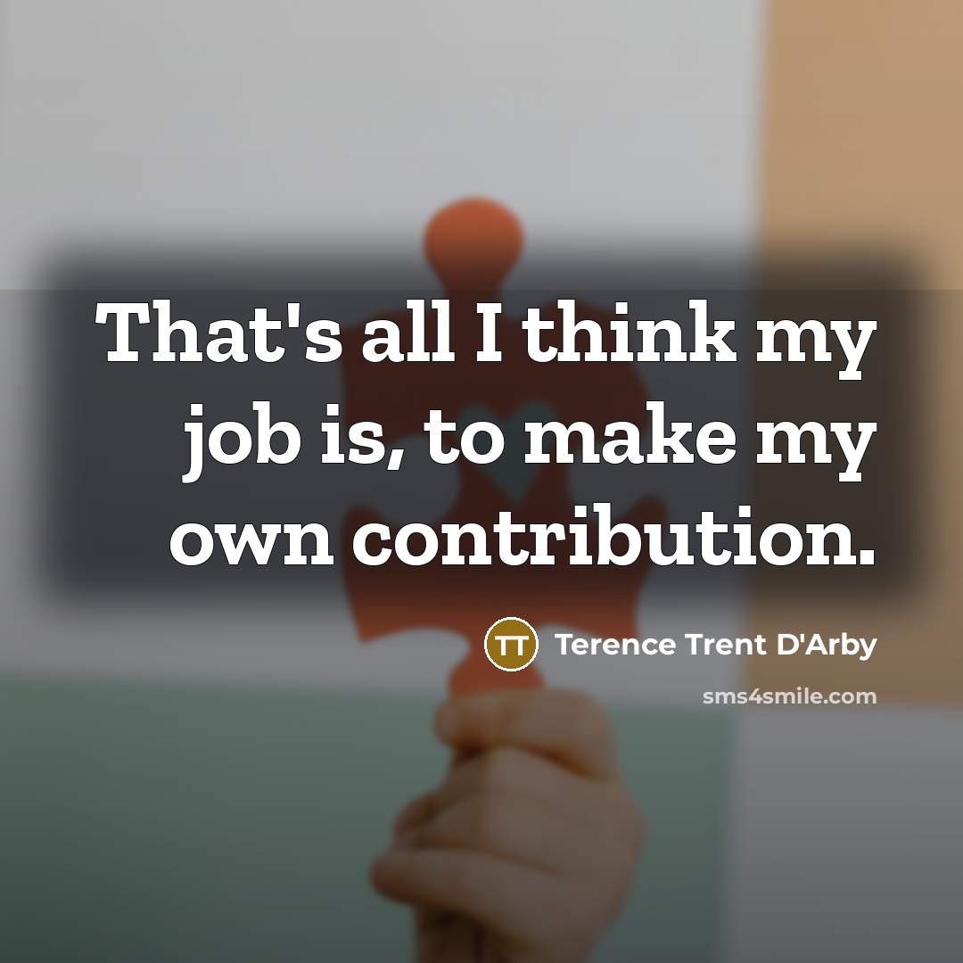 “That's all I think my job is, to make my…” quote by Terence Trent D'Arby