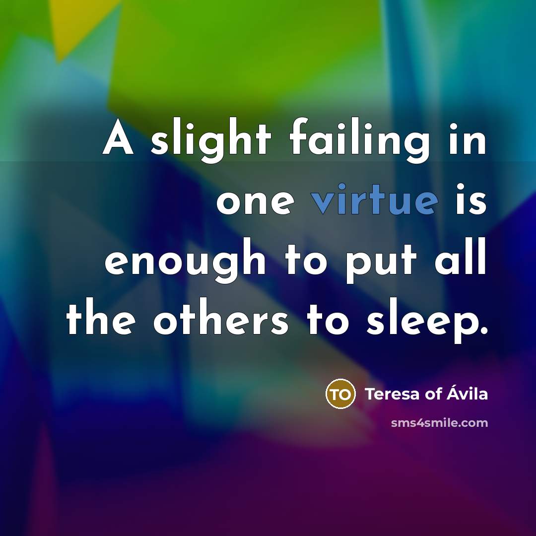 “A slight failing in one virtue is enough to put…” quote by Teresa of Avila