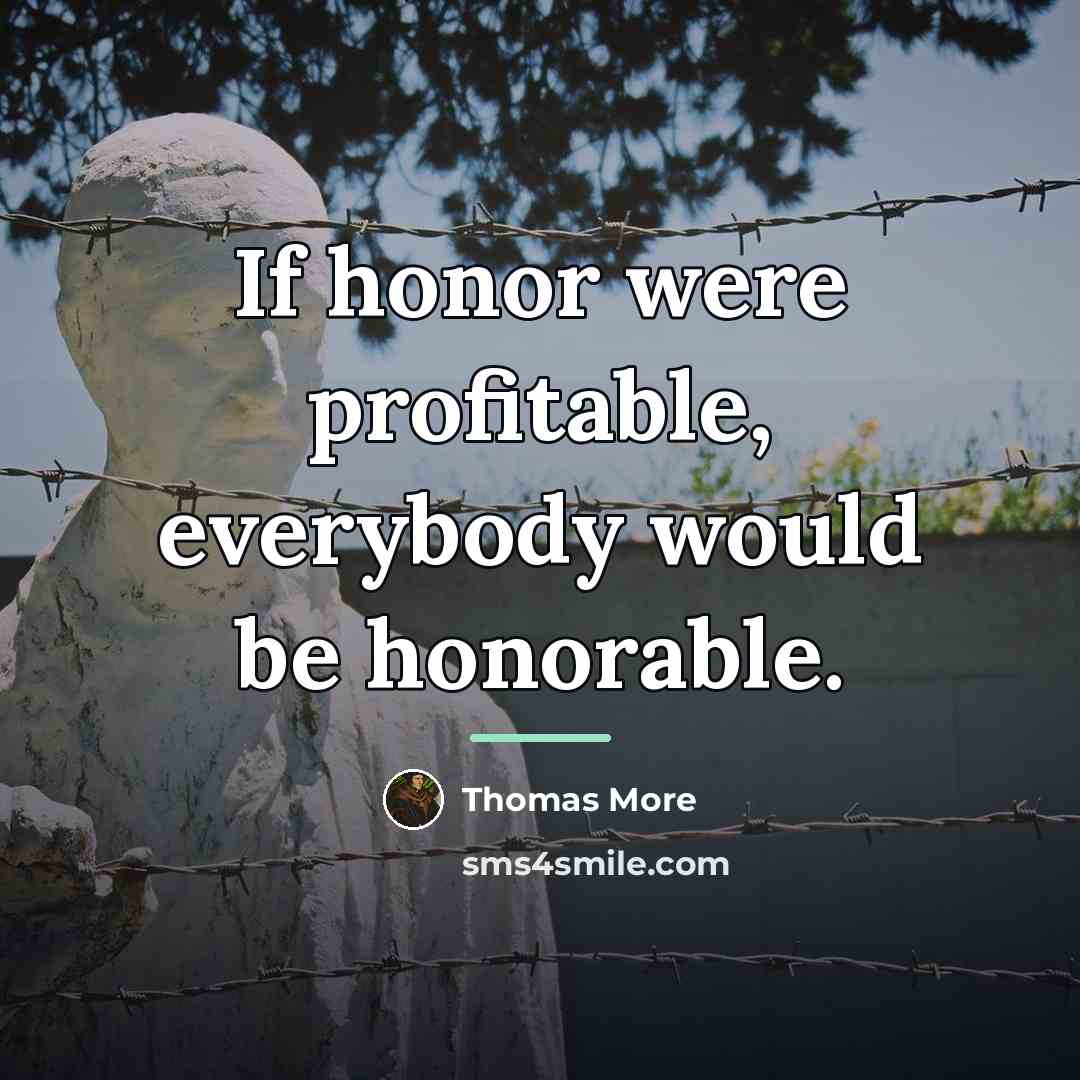 “If honor were profitable, everybody would be honorable.…” quote by Thomas More