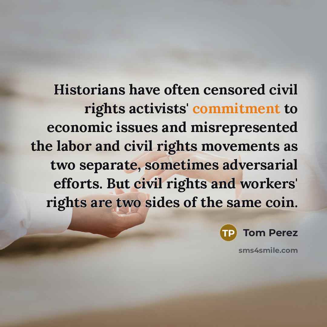“Historians have often censored civil rights activists' commitment to economic…” quote by Tom Perez