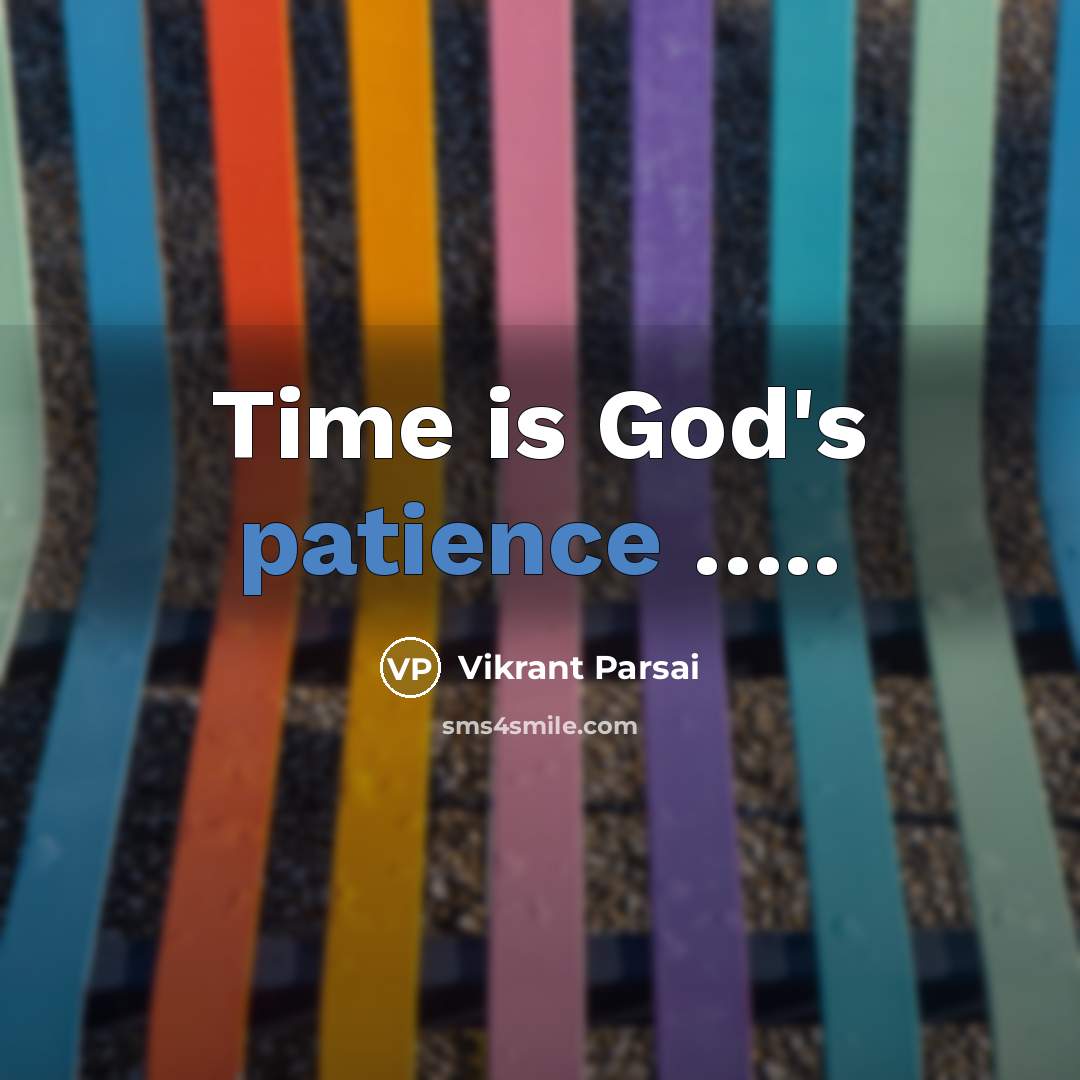 “Time is God's patience ..........…” quote by Vikrant Parsai