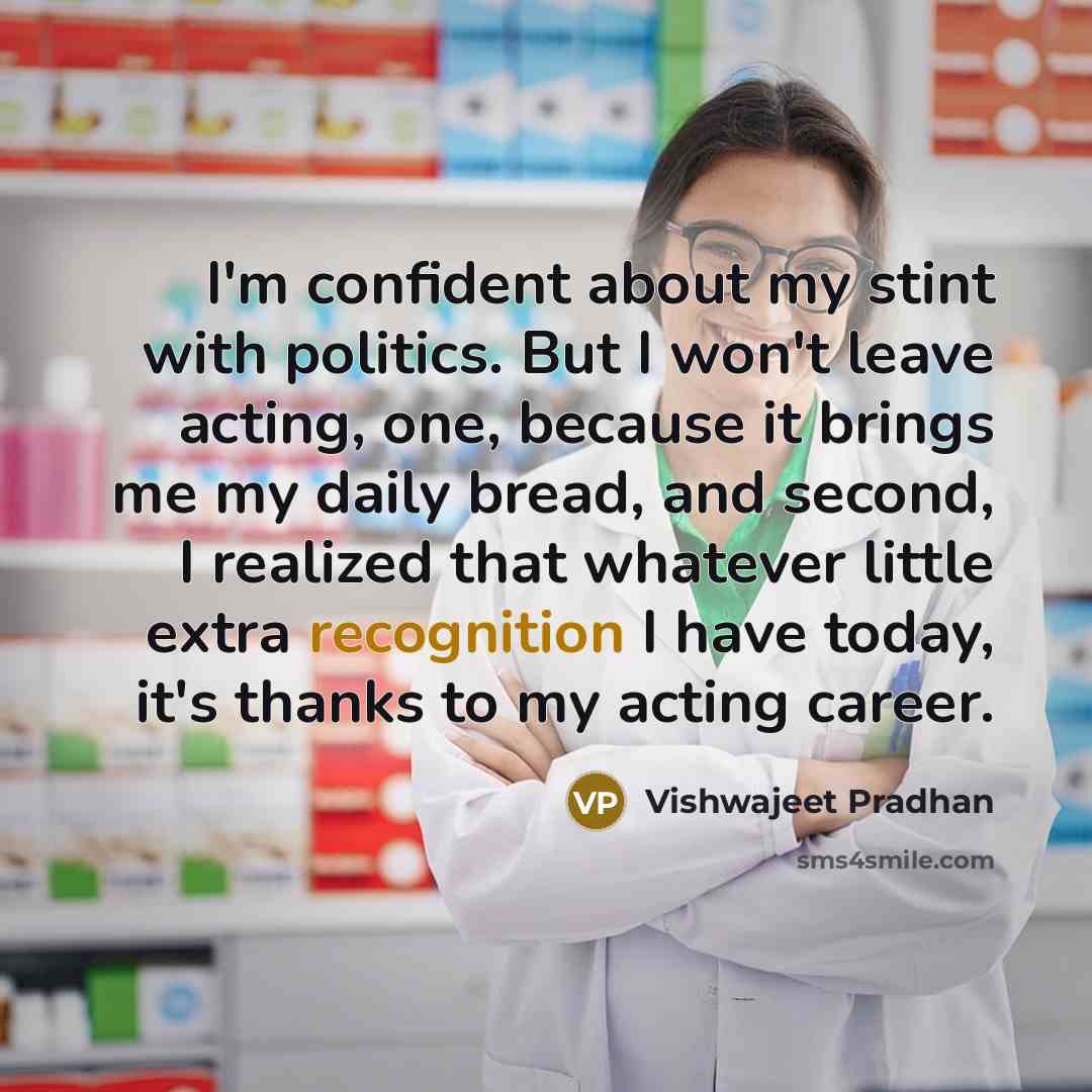 “I'm confident about my stint with politics. But I won't…” quote by Vishwajeet Pradhan