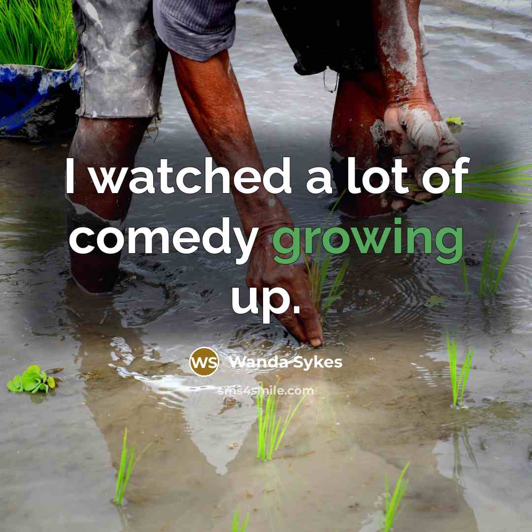 “I watched a lot of comedy growing up.…” quote by Wanda Sykes