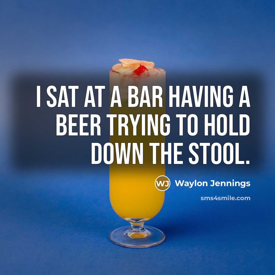 “I sat at a bar having a beer trying to…” quote by Waylon Jennings