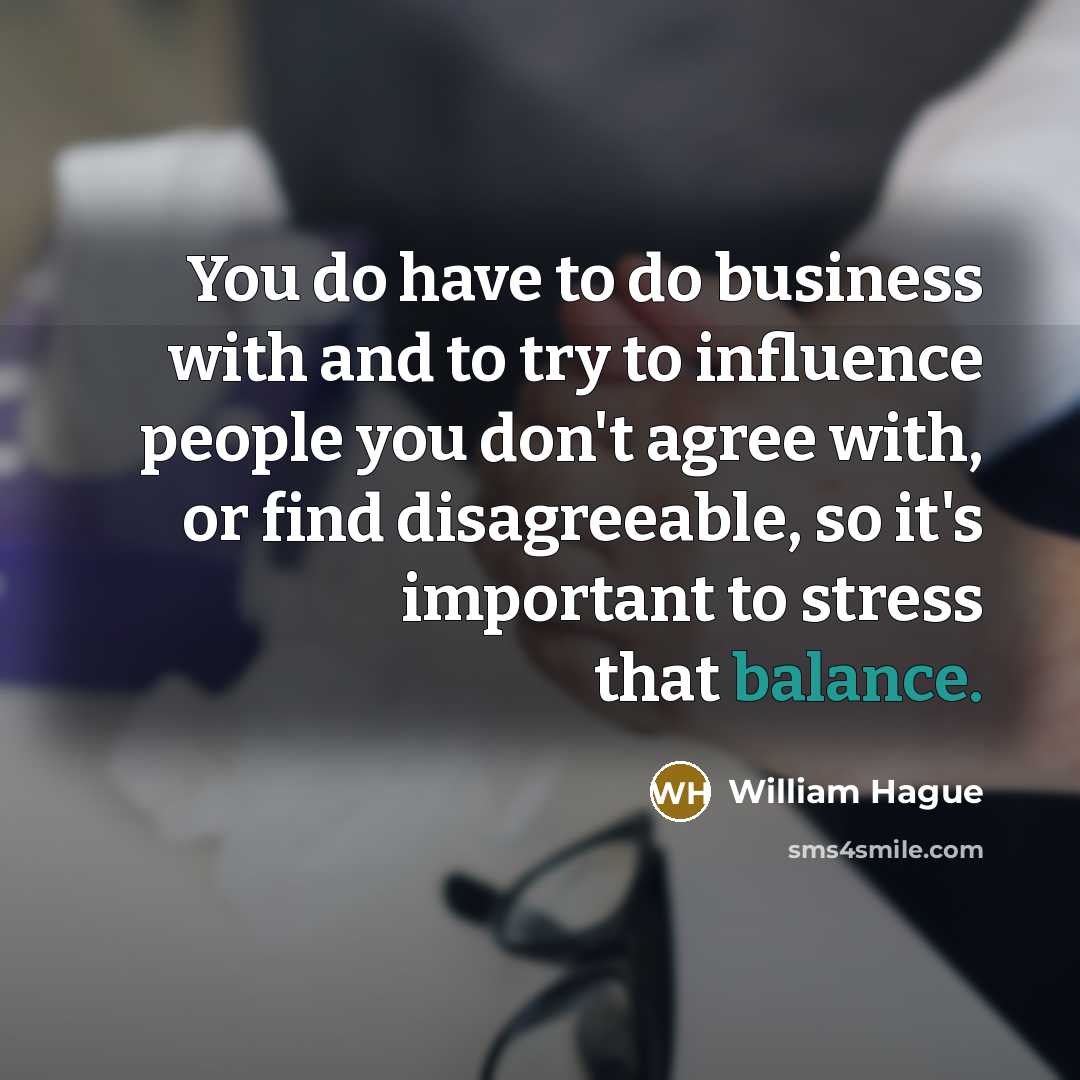 “You do have to do business with and to try…” quote by William Hague