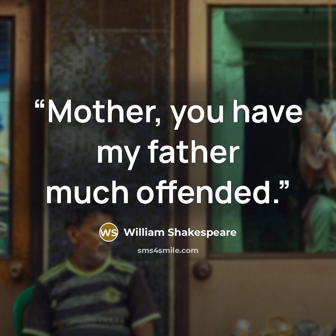 “Mother, you have my father much offended.” quote by William Shakespeare