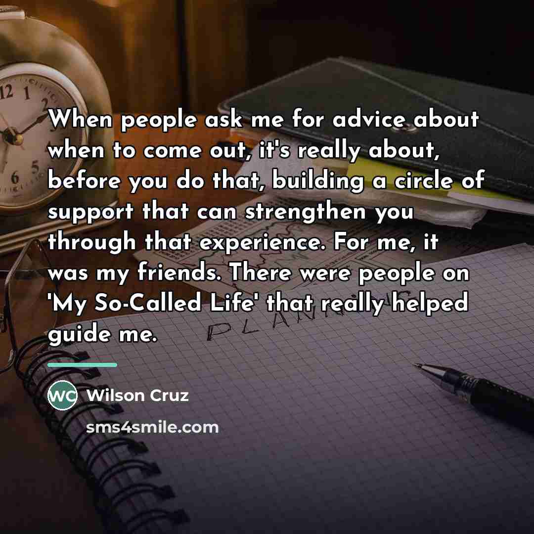 “When people ask me for advice about when to come…” quote by Wilson Cruz