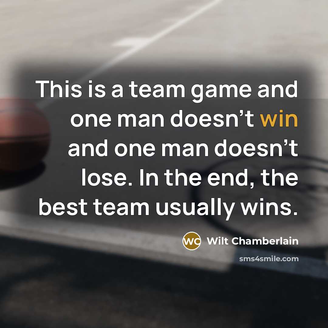 “This is a team game and one man doesn't win…” quote by Wilt Chamberlain