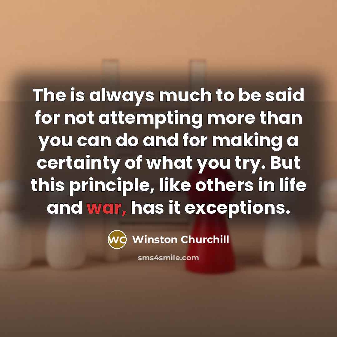 “The is always much to be said for not attempting…” quote by Winston Churchill