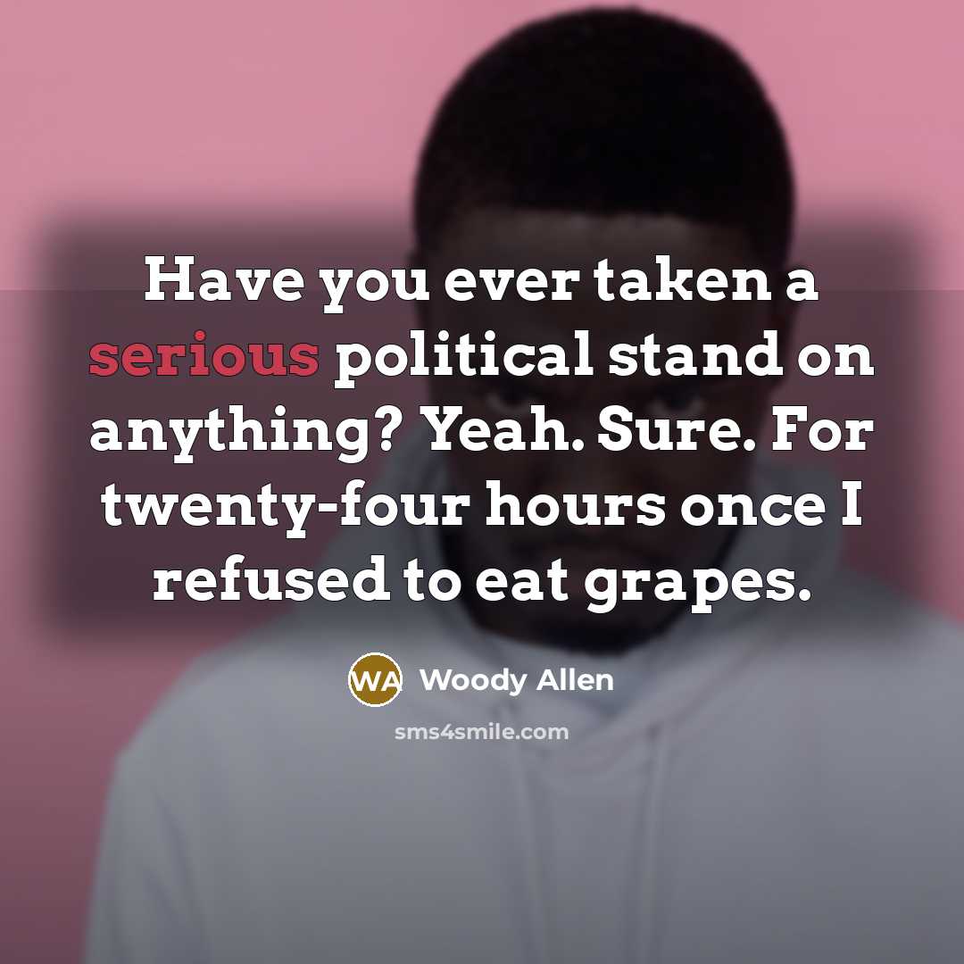 “Have you ever taken a serious political stand on anything?…” quote by Woody Allen